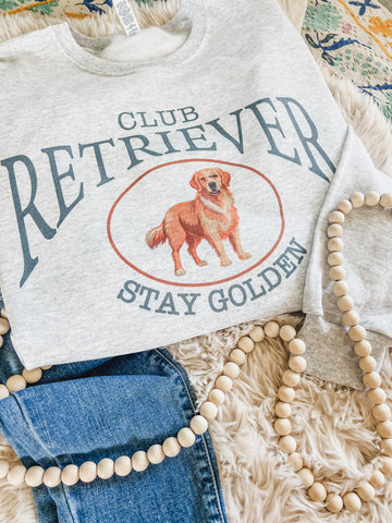 Club retriever stay golden sweatshirt or tee