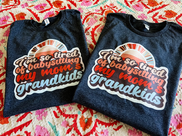So tired of babysitting Mom's grandkids tee