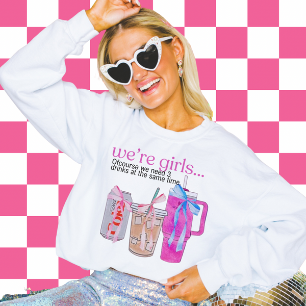 We're Girls we need more than 1 drink (tee, hoodie, sweatshirt)