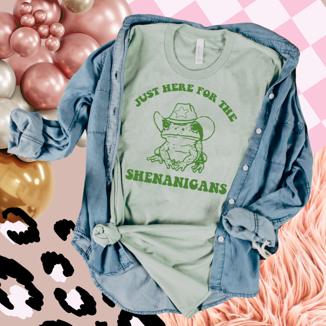 Just here for the shenanigans tee
