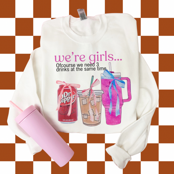 We're Girls we need more than 1 drink (tee, hoodie, sweatshirt)