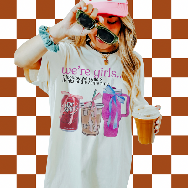 We're Girls we need more than 1 drink (tee, hoodie, sweatshirt)