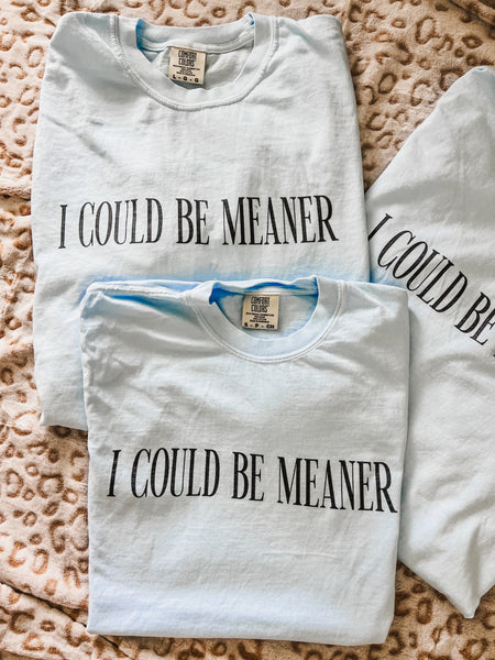 I could be meaner tee