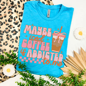 Iced coffee addicted to me tee