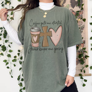 Coffee gets me started, Jesus keeps me going comfort colors tee