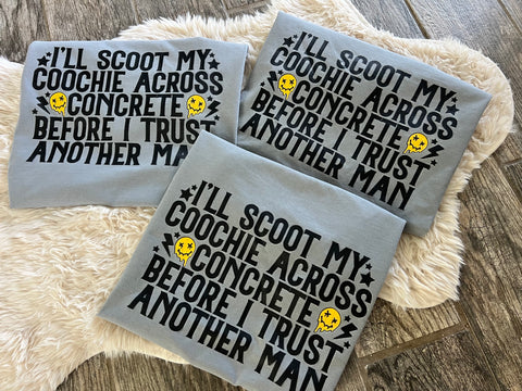 I’ll scoot my coochie before I trust another man