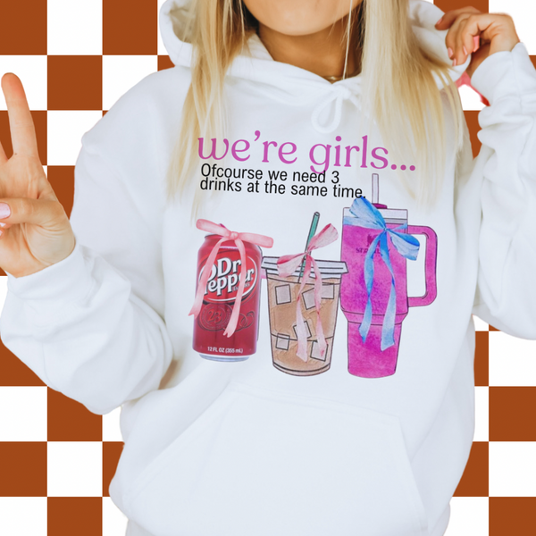 We're Girls we need more than 1 drink (tee, hoodie, sweatshirt)