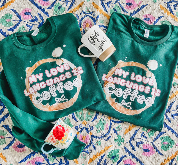 Coffee is my love language (sweatshirt or tee)
