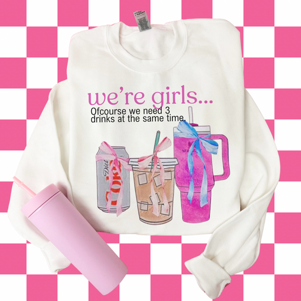 We're Girls we need more than 1 drink (tee, hoodie, sweatshirt)