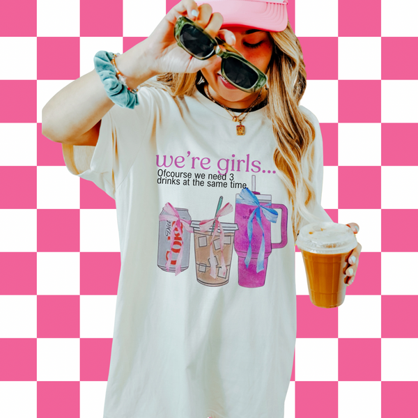 We're Girls we need more than 1 drink (tee, hoodie, sweatshirt)