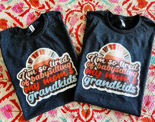 So tired of babysitting Mom's grandkids tee