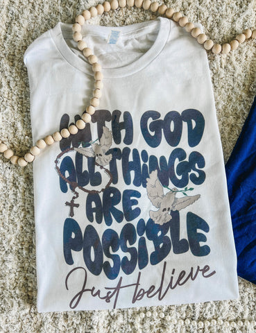 All things are possible just believe tee
