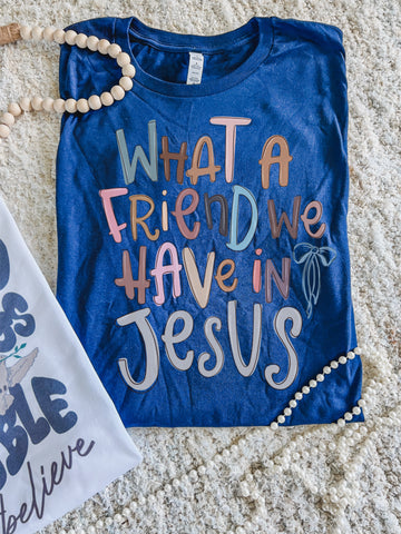 What a friend we have in Jesus tee
