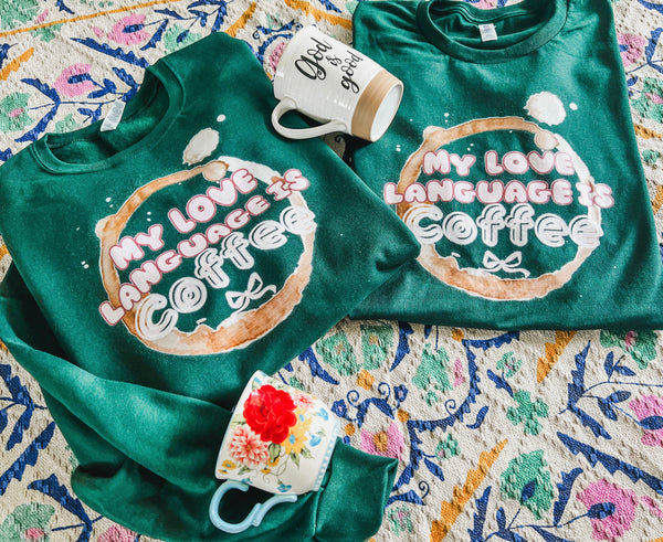 Coffee is my love language (sweatshirt or tee)