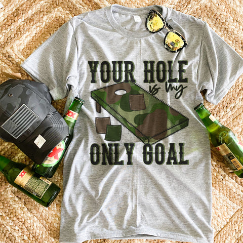 Your Hole is my Only goal cornhole tee (2 color options)