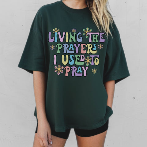 Living the prayers I used to pray tee