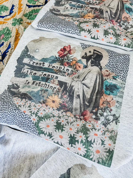 Treat people like Jesus is watching tee or sweatshirt