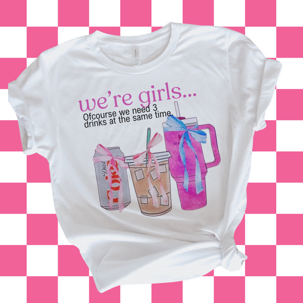 We're Girls we need more than 1 drink (tee, hoodie, sweatshirt)