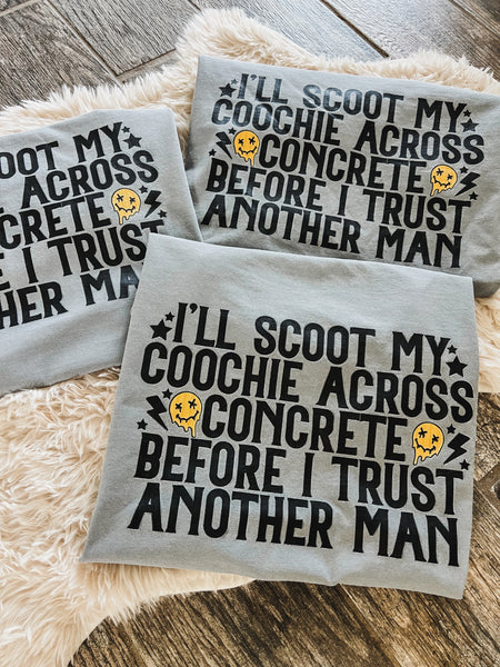 I’ll scoot my coochie before I trust another man