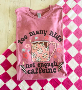 Too Many kids, not enough caffeine tee