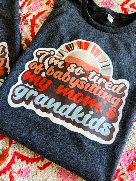 So tired of babysitting Mom's grandkids tee