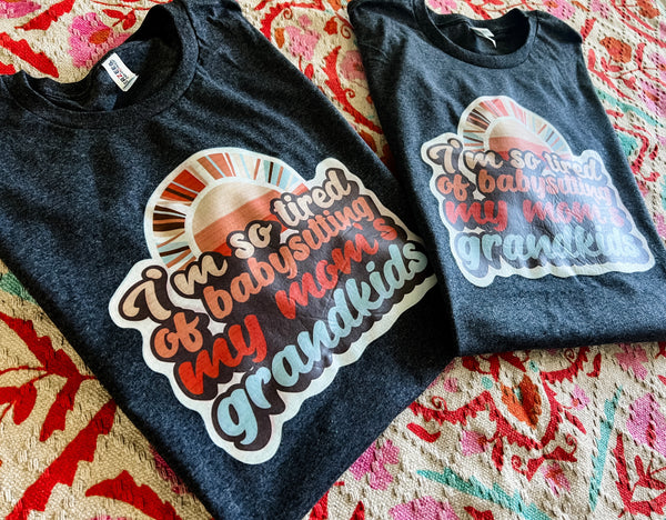So tired of babysitting Mom's grandkids tee