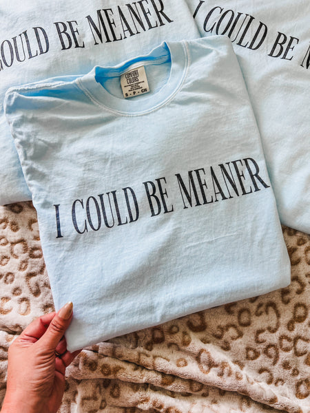 I could be meaner tee