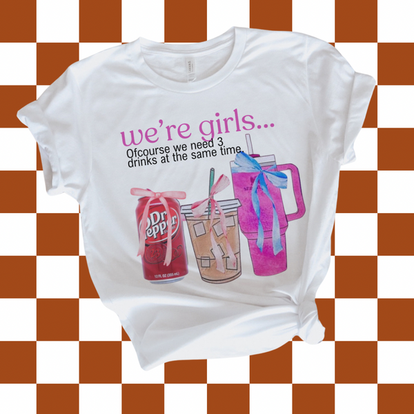 We're Girls we need more than 1 drink (tee, hoodie, sweatshirt)