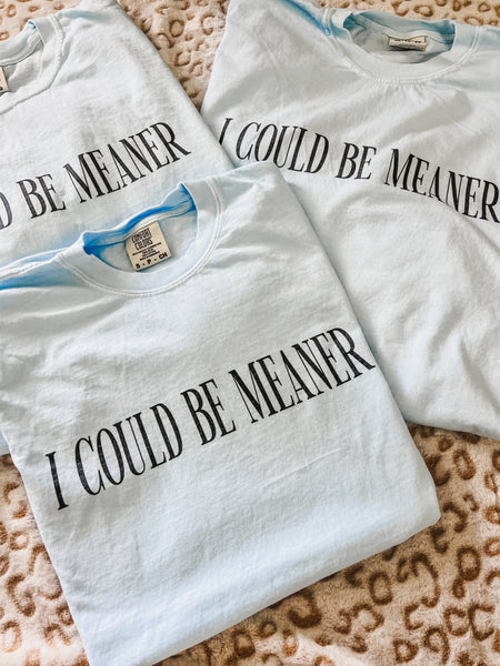 I could be meaner tee