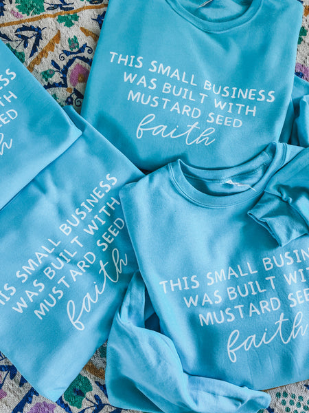 This small business was built with mustard seed faith sweatshirt or tee