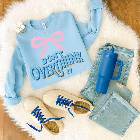 Don't Overthink it sweatshirt/tee