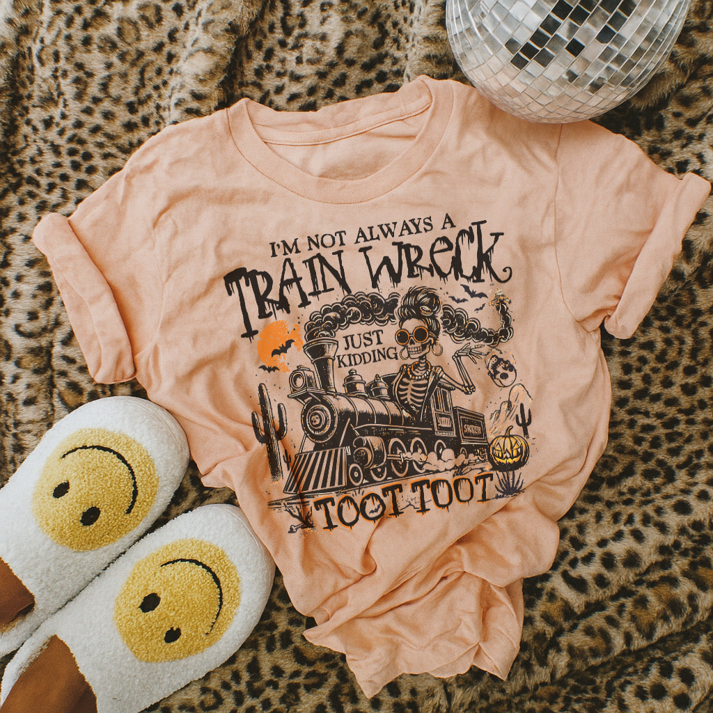 Im Not always a trainwreck just kidding tee