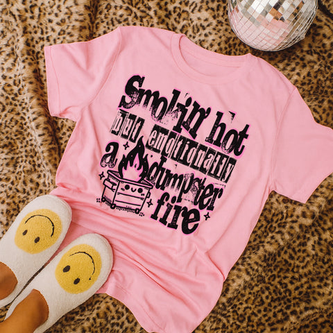 Smokin Hot but emotionally a dumpster fire tee