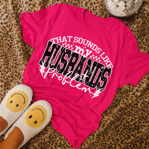 That sounds like my husbands problem tee