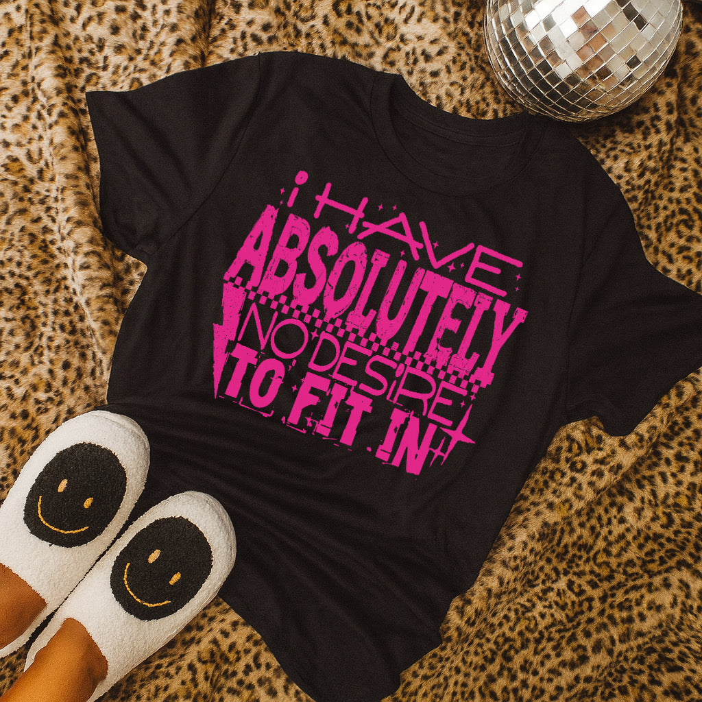 I have absolutely no desire to fit in tee