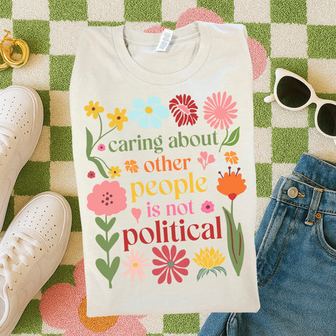 Caring about people is not political tee