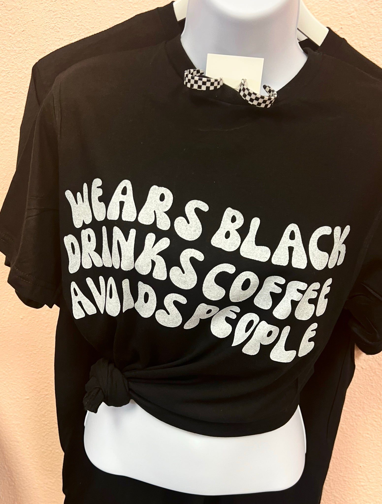 Wears Black, Drinks Coffee, avoids people tee