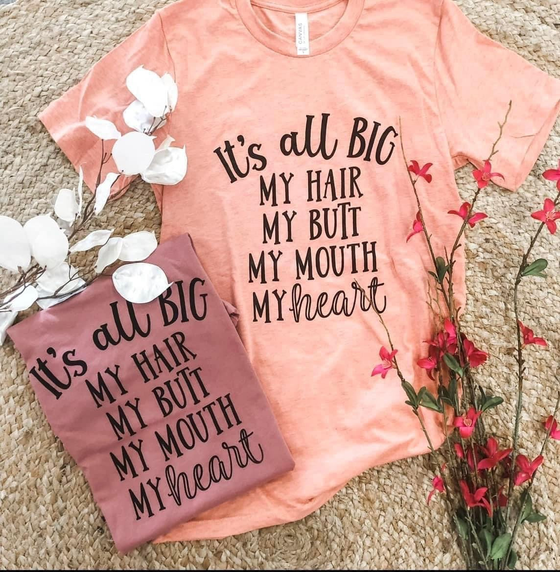 It's All big, my butt mouth and heart tee