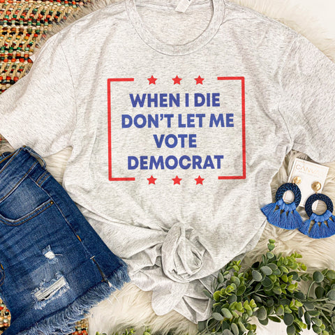 When I die don’t let me vote democrat