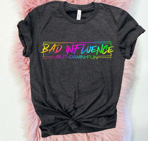 Bad Influence But Damn fun tee