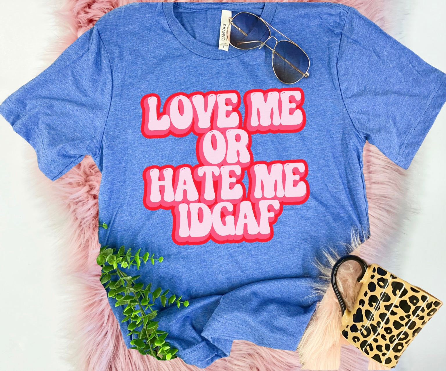 Love me or hate me, IDGAF tee