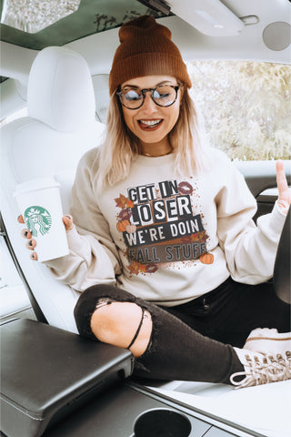 Get in loser doing fall stuff tee or sweater