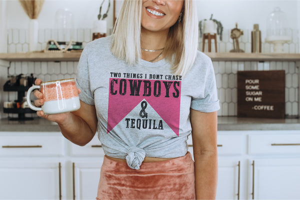 Two things I don’t chase cowboys and tequila tee