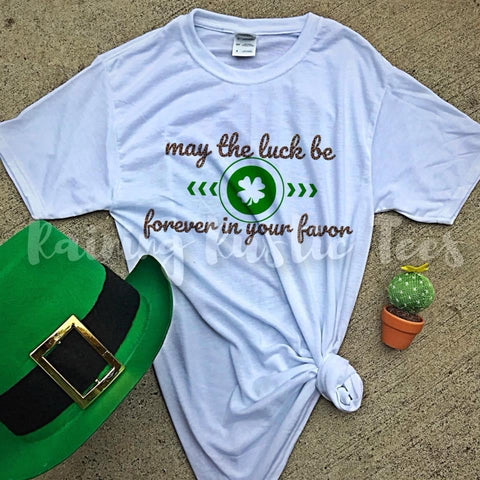 May the luck be forever in your favor tee