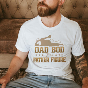 Dad Bod - It's a father figure tee