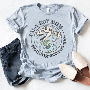 I’m a Boy mom, nothing scares me tee