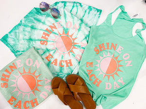 Shine on each day (tie dye, tee, tank options)