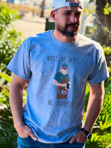 While we wait, we hydrate tee