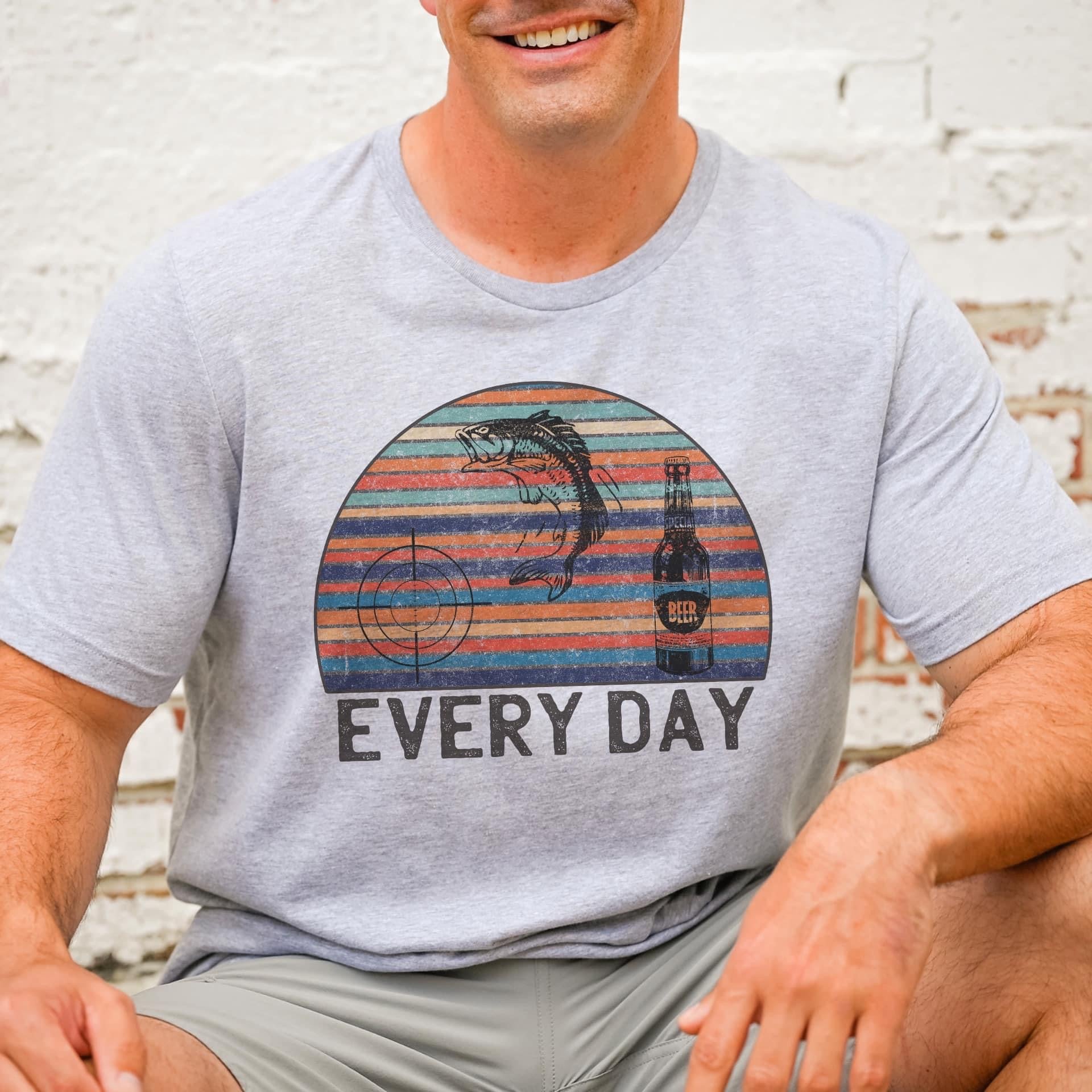 Hunt, fish, drink every day tee