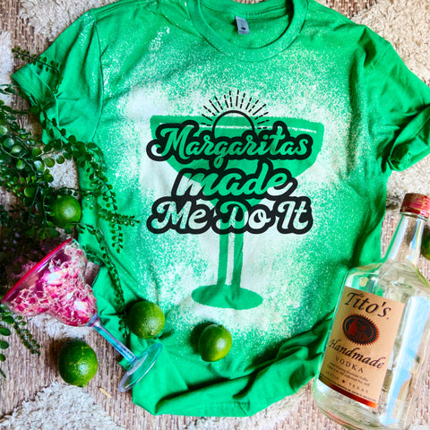 Margaritas Made Me do it - bleach tee